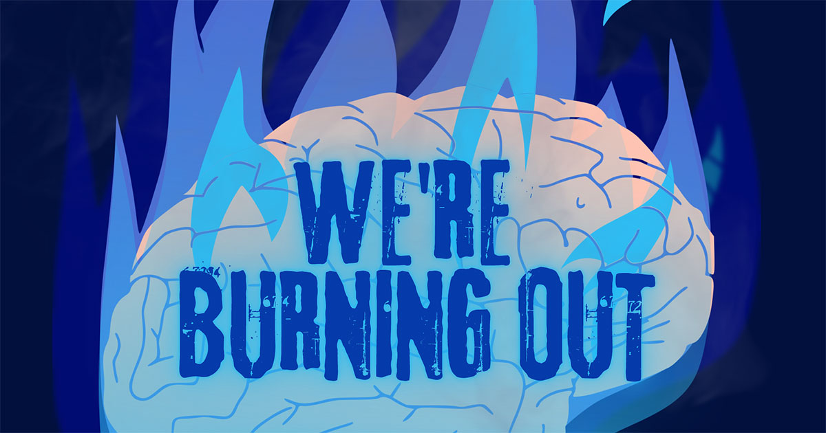 We're burning out